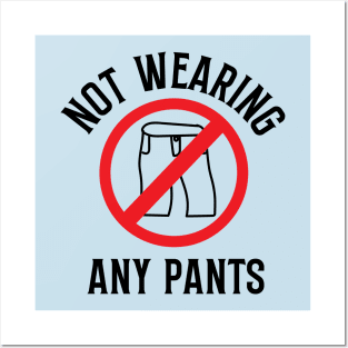 Not Wearing any Pants Posters and Art